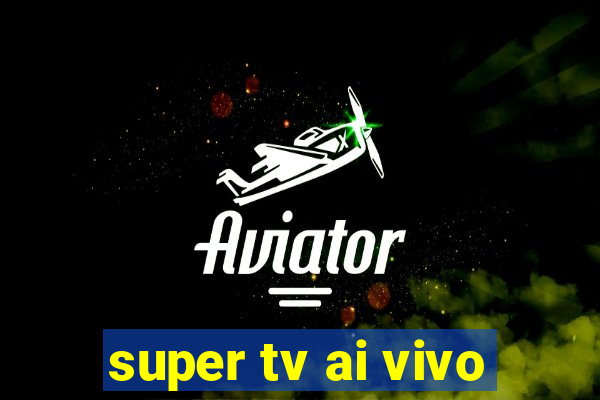 super tv ai vivo